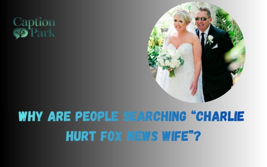 Why Are People Searching “Charlie Hurt Fox News Wife”