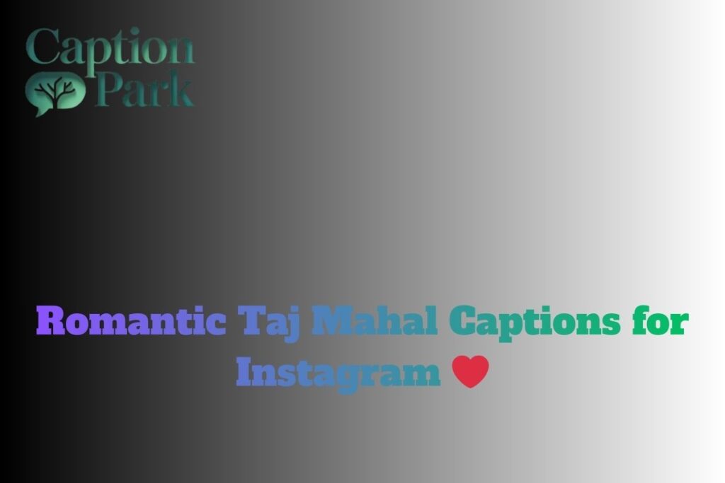 Romantic Taj Mahal Captions for Instagram ❤️