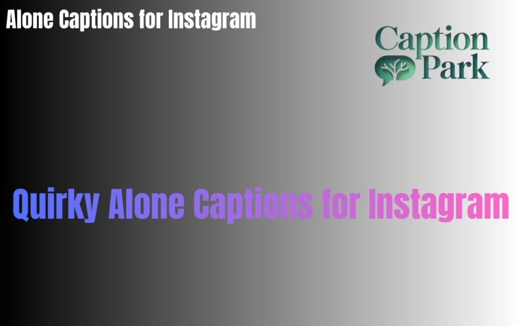 Quirky Alone Captions for Instagram