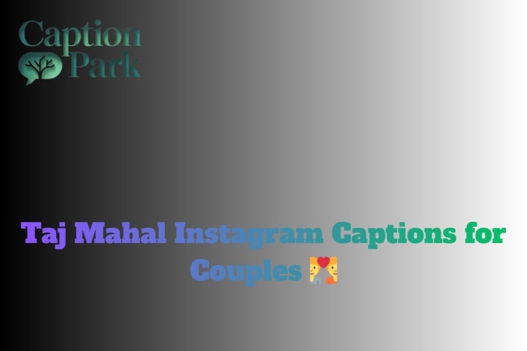 Taj Mahal Instagram Captions for Couples 💑