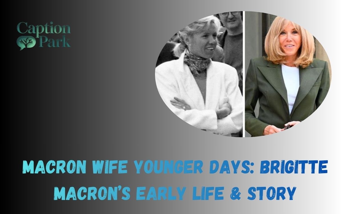 Macron Wife Younger Days Brigitte Macron’s Early Life & Story