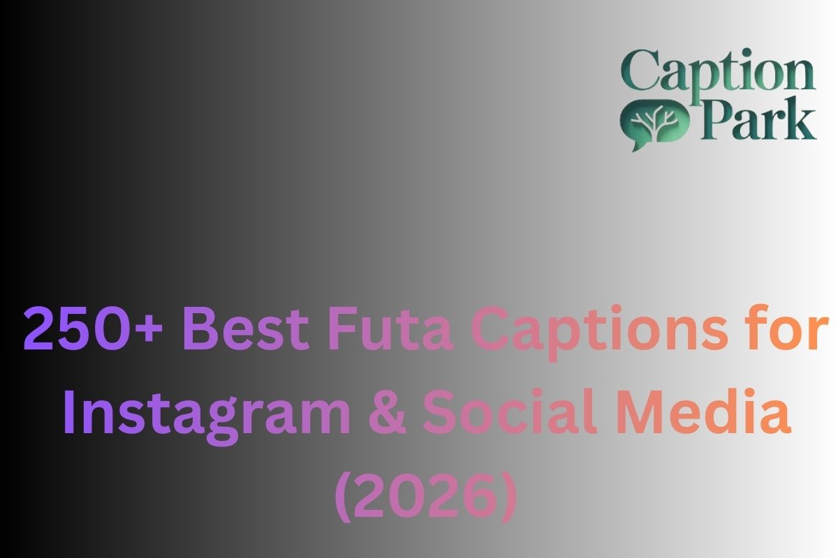 250+ Best Futa Captions for Instagram & Social Media (2026)